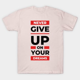 Never give up on your dream design T-Shirt